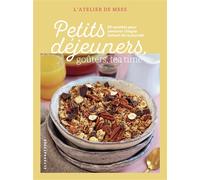 Petits déjeuners, goûters, tea time 50 recettes pour savourer chaque instant de la journée - L'Atelier De Mess - Alternatives - broché - Guide
