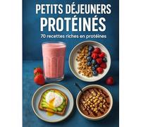 PETITS DÉJEUNERS PROTÉINÉS - 70 RECETTES FACILES ET SAINES: Des idées faciles et variées pour perdre du poids, construire du muscle ou simplement bien ... et salées, prêtes en moins de 15 minutes.