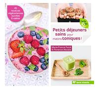 Petits déjeuners sains pour matins toniques !: 45 recettes sucrées et salées