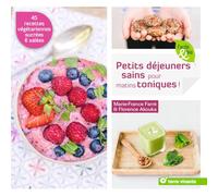 Petits déjeuners sains pour matins toniques !: 45 recettes sucrées et salées