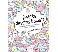 Petits dessins kawaii: Créez d'adorables sushis, nuages, fleurs, monstres...
