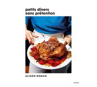 Alison Roman – Petits dîners sans prétention – Relié – Hachette Pratique