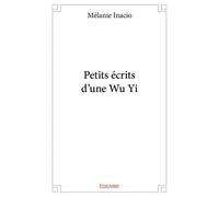 Petits écrits d'une wu yi - Mélanie Inacio - Edilivre-Aparis - broché - Guide