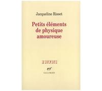 Jacqueline Risset – Petits éléments de physique amoureuse – Gallimard