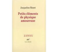 Petits éléments de physique amoureuse Jacqueline Risset (Auteur)