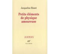 Jacqueline Risset – Petits éléments de physique amoureuse – Gallimard