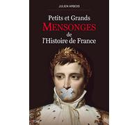 PETITS ET GRANDS MENSONGES DE L'HISTOIRE