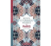 Petits et grands musées de Paris - Art, histoire, sciences, curiosités d'ici et d'ailleurs : ouvrez