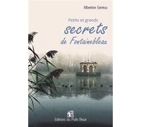 Petits et grands secrets de Fontainebleau - Albertine Gentou - Puits Fleuri - broché - Essai