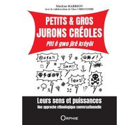 Petits et gros jurons créoles, Piti é gwo jiré kréyòl Leurs sens et puissances, Une approche ethnologique conversationnelle, Edition bilingue français-créole guadeloupéen - Marlyne Dabrion - Orphie G.