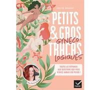 Petits et gros tracas gynécologiques: Toutes les réponses bienveillantes et sans tabou aux questions que vous n'avez jamais osé poser !