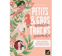 Petits et gros tracas gynécologiques: Toutes les réponses bienveillantes et sans tabou aux questions que vous n'avez jamais osé poser !