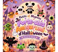Petits et Mignons Porte-clés Amigurumi d'Halloween: 15 modèles au crochet faciles et adorables pour créer de petits amigurumis, décorations et porte-clés kawaii pour Halloween