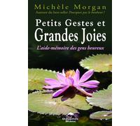 Petits Gestes et Grandes Joies L'aide-mémoire des gens heureux - Michèle Morgan - Dauphin Blanc - broché - Essai