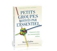 Petits groupes motivés par l'essentiel: Comment créer des communautés saines