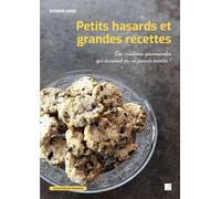 Petits hasards et grandes recettes: Ces créations gourmandes qui auraient pu ne jamais exister !