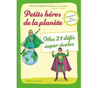 Petits Héros De La Planète - Mes 21 Défis Super-Écolos