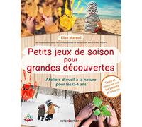 Petits jeux de saison pour grandes découvertes - Ateliers d'éveil à la nature pour les 0-4 ans: Ateliers d'éveil à la nature pour les 0-4 ans