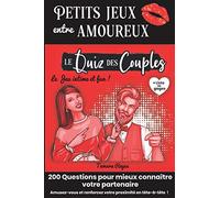 Petits Jeux entre Amoureux - Le Quiz des Couples: 200 questions pour s’amuser à deux tout en renforçant votre amour et intimité | Cadeau original Saint valentin, Noël, Mariage, Anniversaire