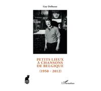 Guy Delhasse – Petits lieux à chansons de Belgique (1950-2012) – Essai – Broché