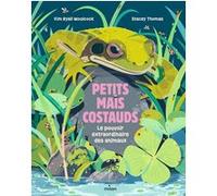 Petits mais costauds - Le pouvoir extraordinaire des animaux Kim Ryall Woolcock (Auteur), Stacey Thomas (Illustration)