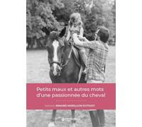 Petits maux et autres mots d’une passionnée du cheval - Nathalie Renard Morillion Duthoit - Lavauzelle - broché - Récit