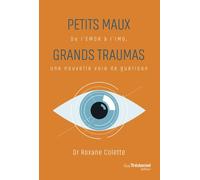 Petits maux, grands traumas - De l'EMDR à l'IMO une nouvelle voie de guérison - Roxane Colette - Tredaniel La Maisnie - broché - Essai