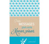 Collectif – Petits messages pour vivre le moment présent – Larousse