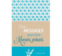 Petits messages pour vivre le moment présent - Collectif - Larousse - broché - Guide