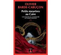 Petits meurtres au Caire Une enquête du commissaire aux morts étranges - Olivier Barde-Cabuçon - Actes sud - Poche - Roman