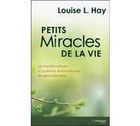 Petits miracles de la vie Louise L. Hay (Auteur), Éric Villeroc (Traduction)