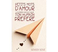 Petits Mots d’Amour à Glisser Partout pour Ton Humain Préféré: Carnet de messages doux à découper, à cacher pour son amoureux.se et parsemer son quotidien d’attentions