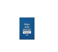 Petits mots pour toi !: maximes pensées & aphorismes