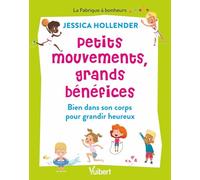 Petits mouvements, grands bénéfices: Bien dans son corps pour grandir heureux