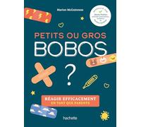 Petits ou gros bobos ?: Réagir efficacement en tant que parents