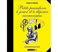 Petits paradoxes à jouer et à déjouer. Pour se délier les neurones