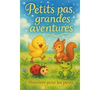 Petits pas, grandes aventures - Histoires pour les petits: Un recueil d’histoires tendres et colorées, pour accompagner les enfants de 2 à 5 ans dans ... animaux et tendresse. Cadeau idéal pour Noël.