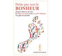Petits pas vers le bonheur: Avancer dans sa vie avec les Idéaux de Reiki et les Accords Toltèques vers plus de sérénité
