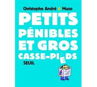 Petits Pénibles et gros casse-pieds - Christophe André - Seuil - broché - Essai