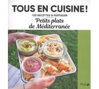 Collectif – Petits plats de la Méditerranée – Tous en cuisine, 120 recettes à partager – Broché