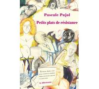 Petits plats de resistance - Pascale Pujol - Le Dilettante - broché - Roman