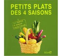 Petits plats des 4 saisons: 100 recettes à savourer toute l'année