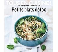 Petits plats detox - Tous en cuisine !
