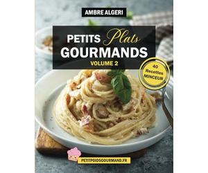 PETITS PLATS GOURMANDS VOLUME 2: 40 RECETTES MINCEUR