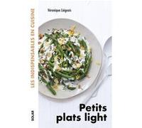 Petits plats light - les indispensables en cuisine Véronique Liégois (Auteur), Emilie Laraison (Photographie)