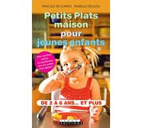 Petits plats maison pour jeunes enfants: Des recettes saines, et équilibrées que les petits vont adorer ! de 2 à 6 ans