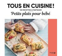 Petits plats pour bébés - Tous en cuisine !