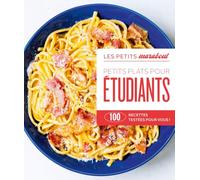 Petits plats pour étudiants: 100 recettes testées pour vous !