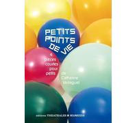 Petits points de vie: 4 PIÈCES COURTES POUR PETITS