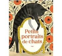 Petits portraits de chats Edmond Rostand (Auteur), Charles Baudelaire (Auteur), Guillaume Apollinaire (Auteur)